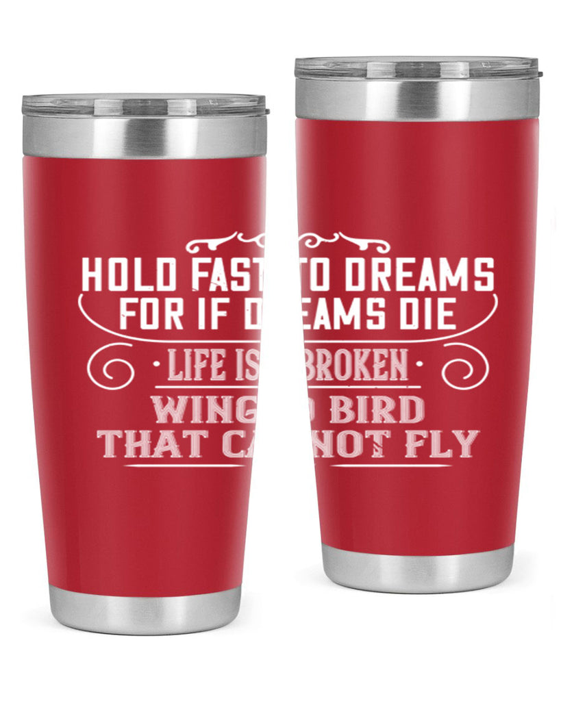 Hold fast to dreams for if dreams die life is a broken winged bird that cannot fly Style 65#- womens day- Tumbler