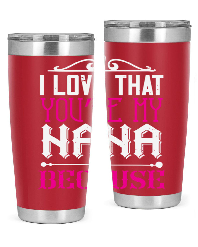 I LOVE THAT YOURE MY NANA 24#- grandma - nana- Tumbler