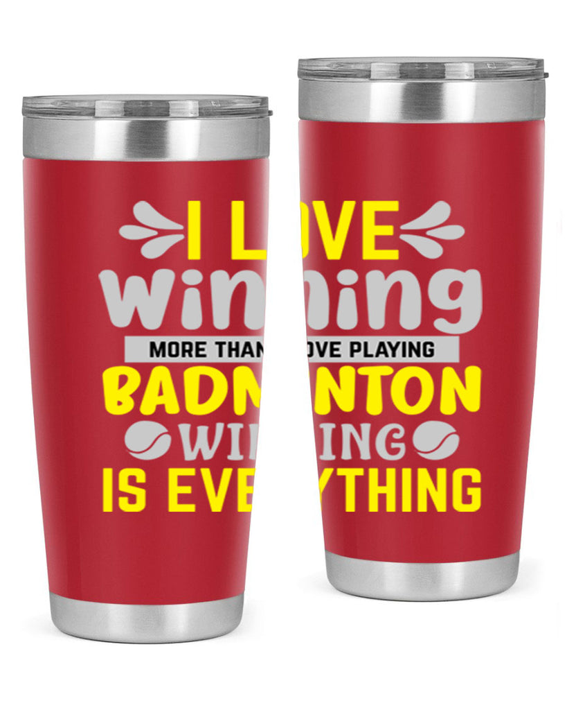 I LOVE winning more than I love playing BADMINTON WINNINGIS EVERYTHING 1102#- badminton- Tumbler