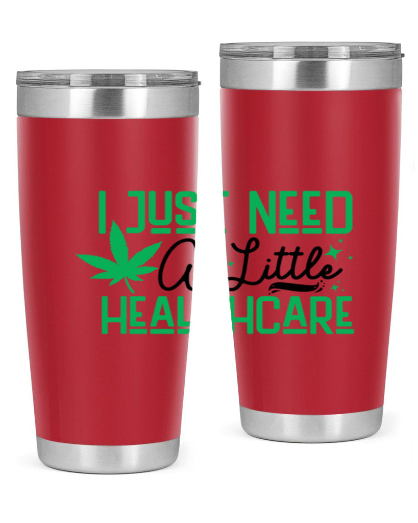 I Need a Little Healthcare 129#- marijuana- Tumbler