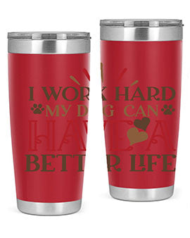 I Work Hard My Dog can have a Better Life Style 79#- dog- Tumbler