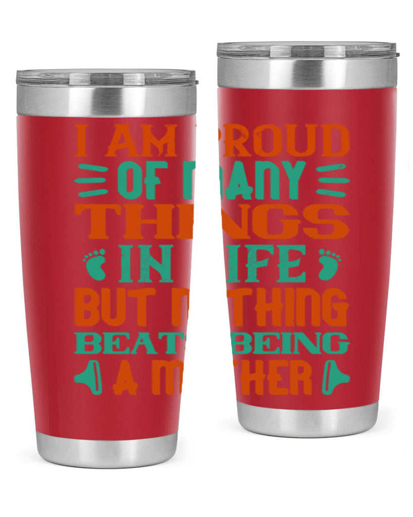 I am proud of many things in life but nothing beats being a mother Style 119#- baby- tumbler