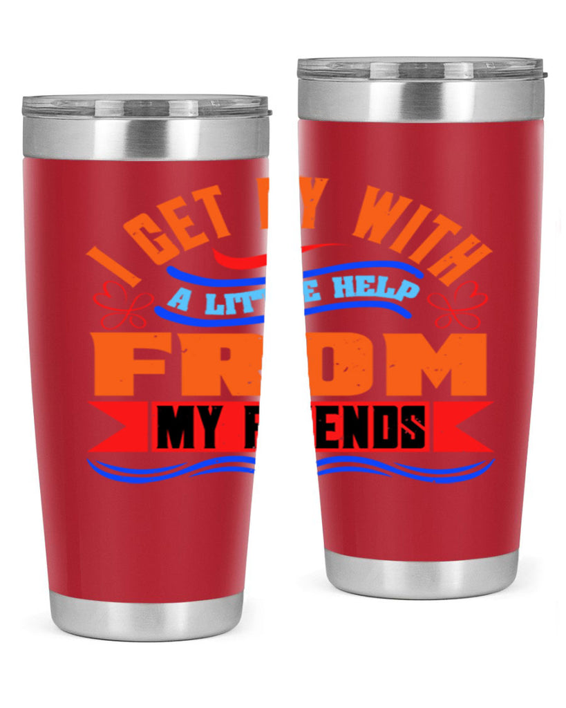 I get by with a little help from my friends Style 98#- Best Friend- Tumbler