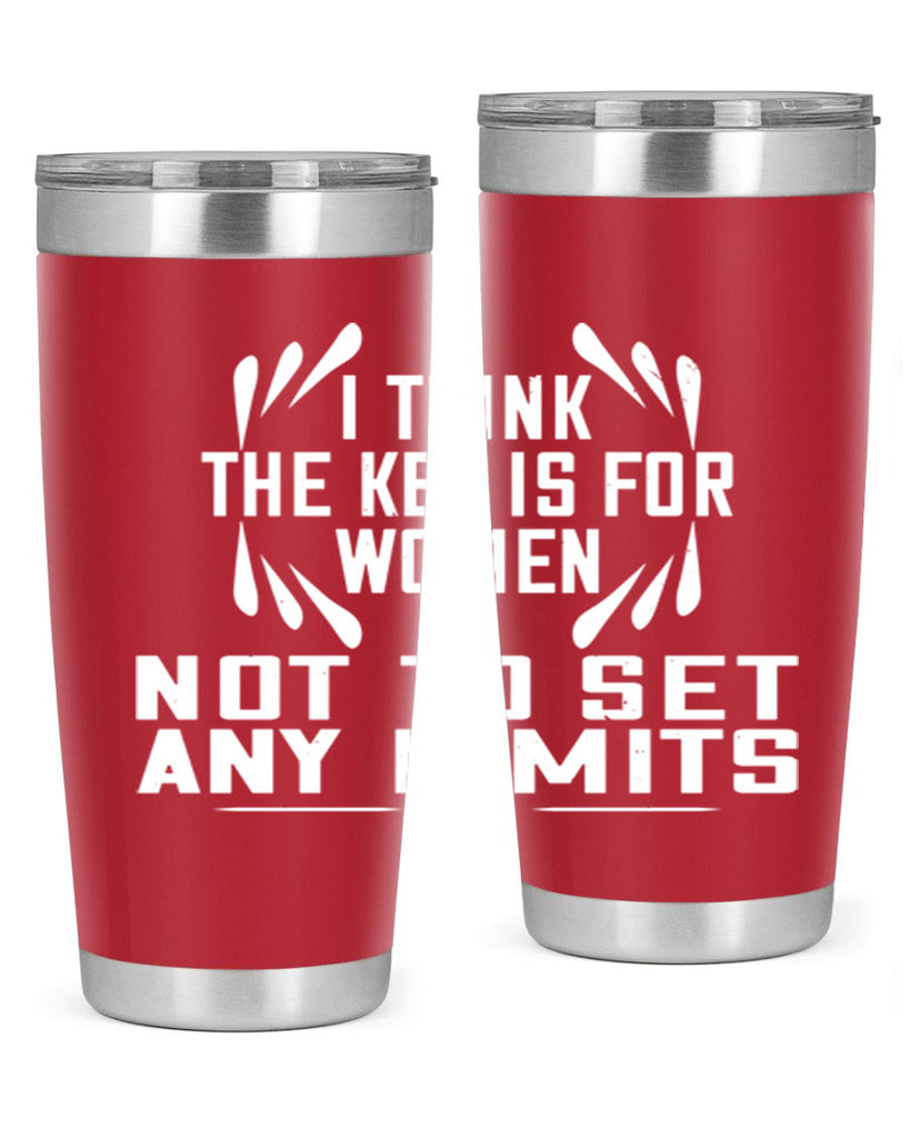 I think the key is for women not to set any limits Style 99#- womens day- Tumbler