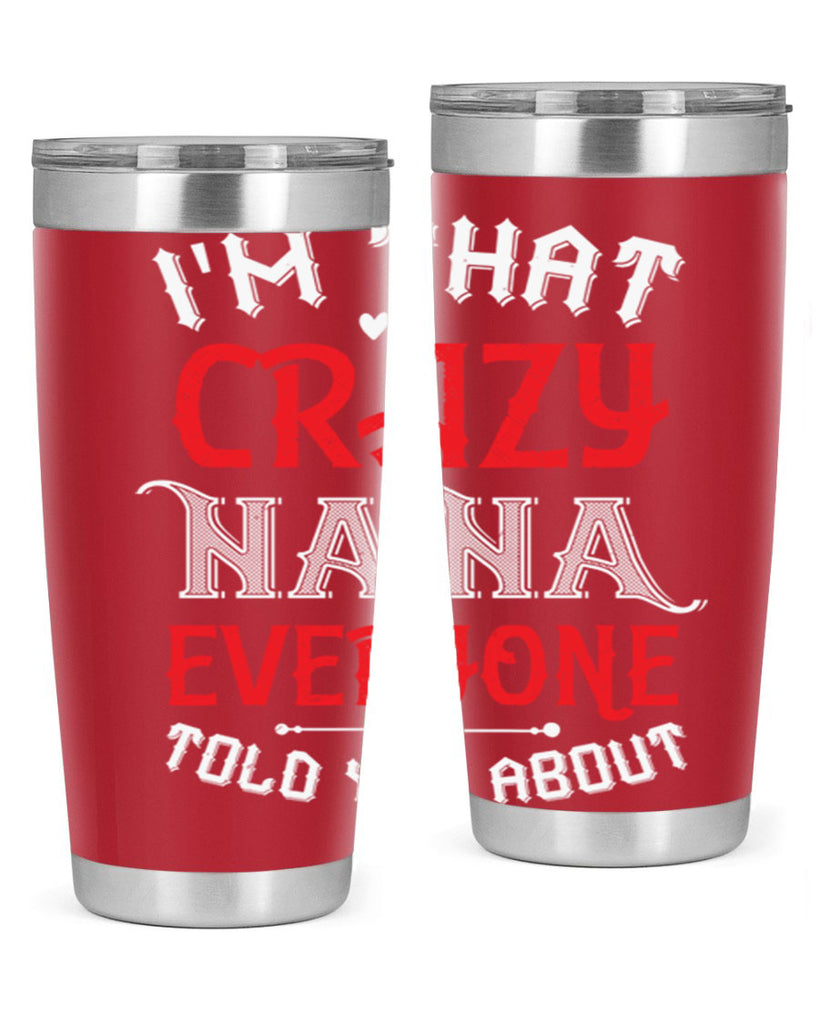 IM THAT CRAZY NANA EVERYONE 21#- grandma - nana- Tumbler