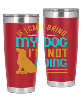 If I Cant Bring My Dog Im Not Going Style 183#- dog- Tumbler