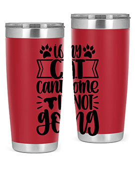 If My Cat Cant Come Im Not Going Style 96#- cat- Tumbler