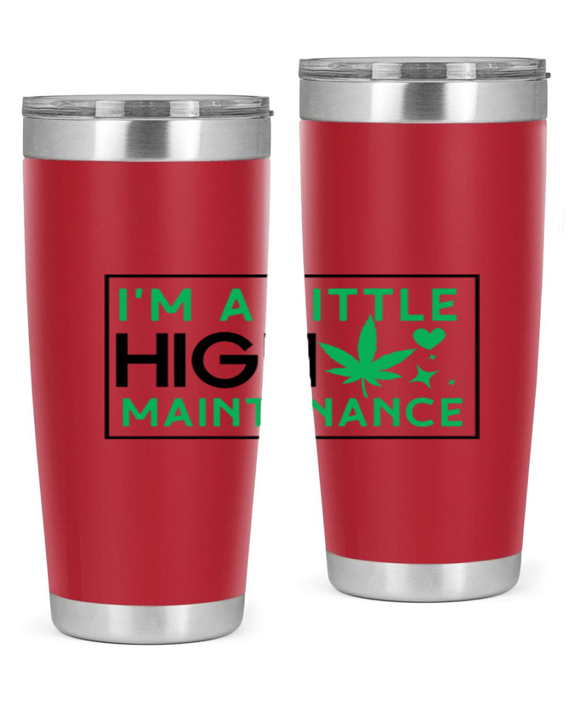 Im A Little High Maintenance 138#- marijuana- Tumbler