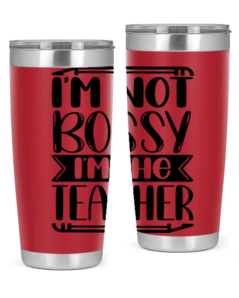 Im Not Bossy Im The Teacher Style 71#- teacher- tumbler
