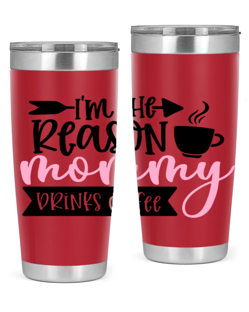Im The Reason Mommy Drinks Coffee Style 82#- baby- tumbler