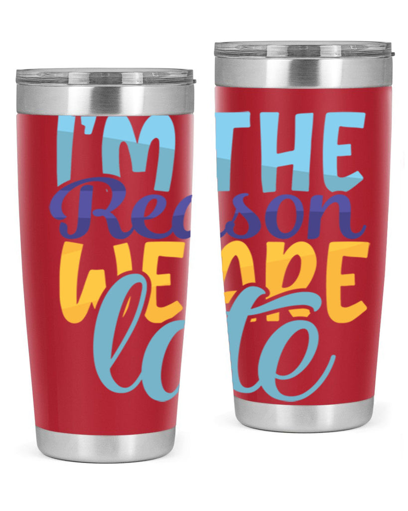 Im The Reason We Are Late Style 241#- baby- tumbler