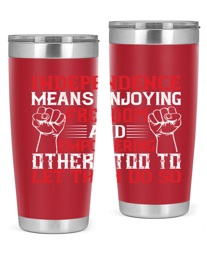 Independence means njoying freedom and empowering others too to let them do so Style 121#- Fourt Of July- Tumbler