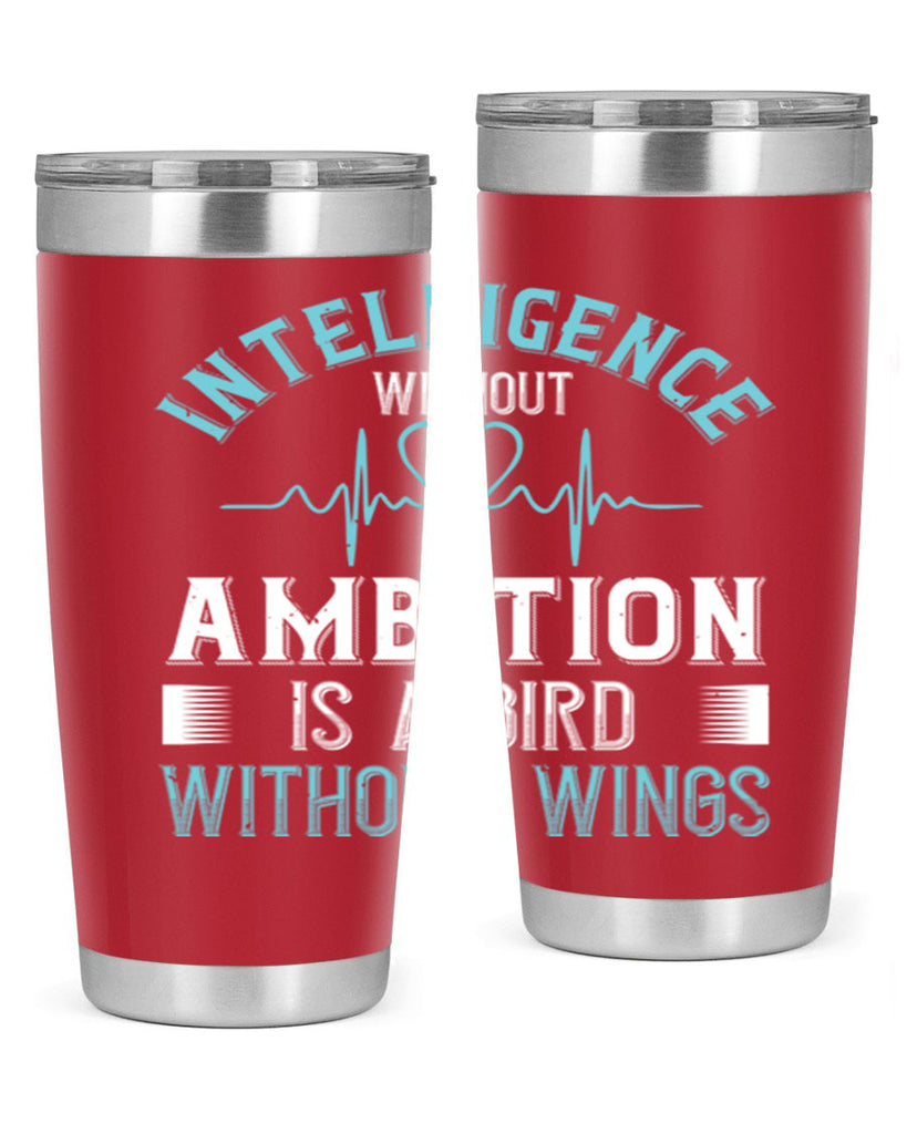 Intelligence without ambition is a bird without wings Style 309#- nurse- tumbler