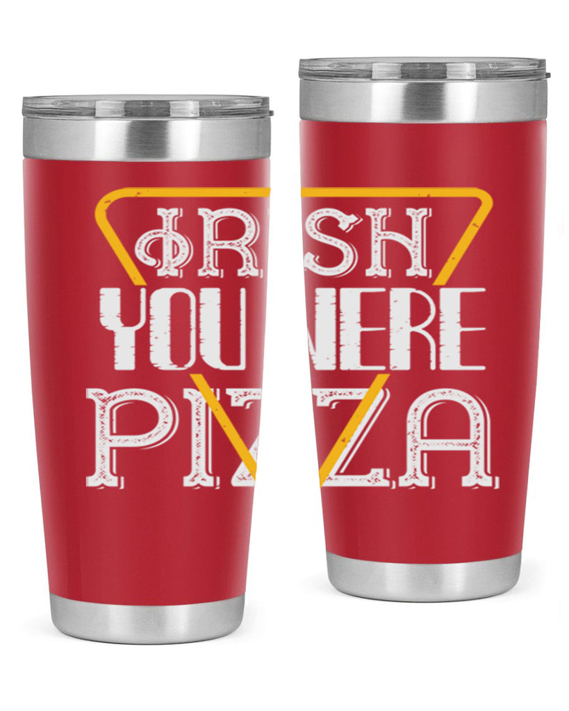 Irish you were pizza Style 130#- St Patricks Day- Tumbler