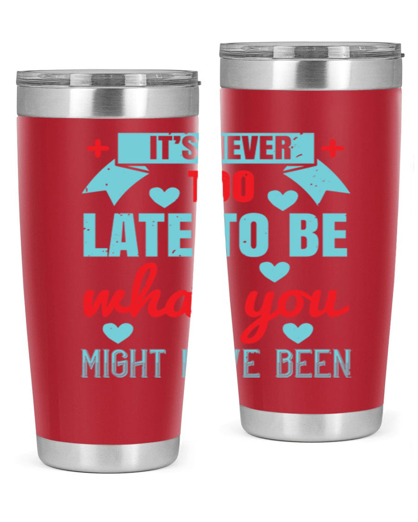 It’s never too late to be what you might have been Style 303#- nurse- tumbler