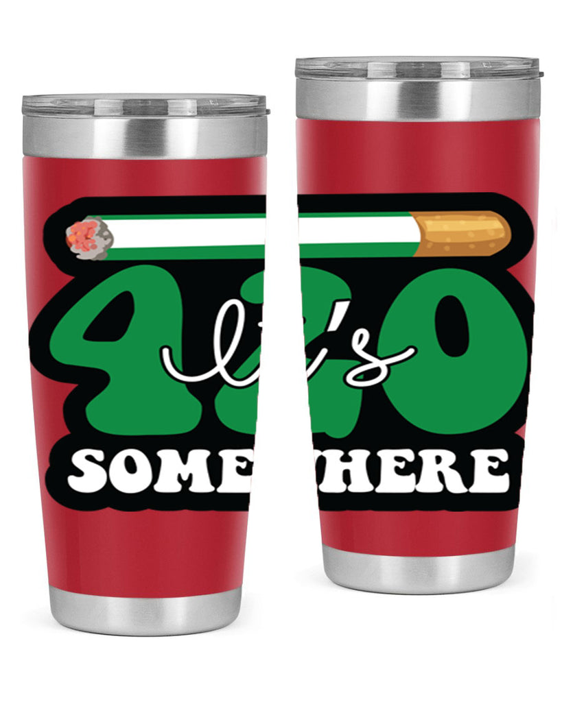 Its 420 somewhere 158#- marijuana- Tumbler