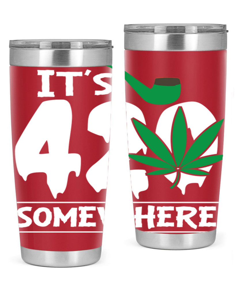 Its 420 somewhere 160#- marijuana- Tumbler