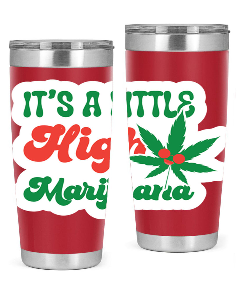 Its A Little High Marijuana 161#- marijuana- Tumbler