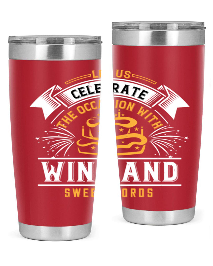 Let us celebrate the occasion with wine and sweet words Style 65#- birthday- tumbler