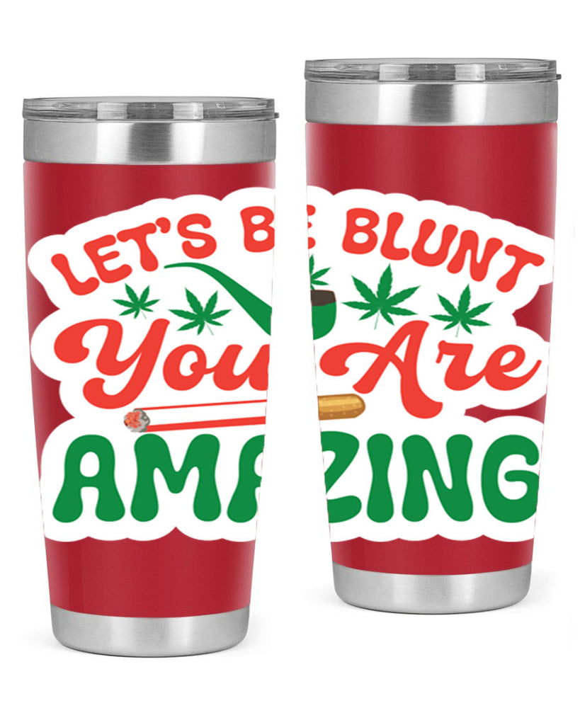 Lets Be Blunt You Are Amazing 183#- marijuana- Tumbler