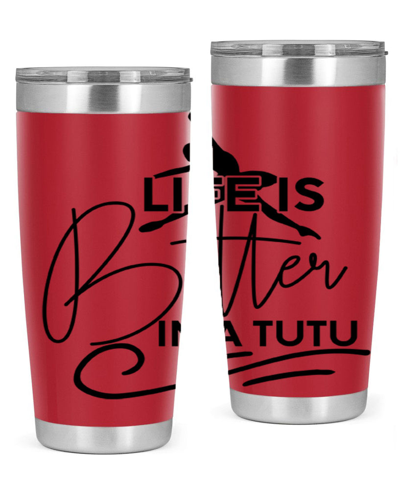 Life is Better in a Tutu 57#- ballet- Tumbler