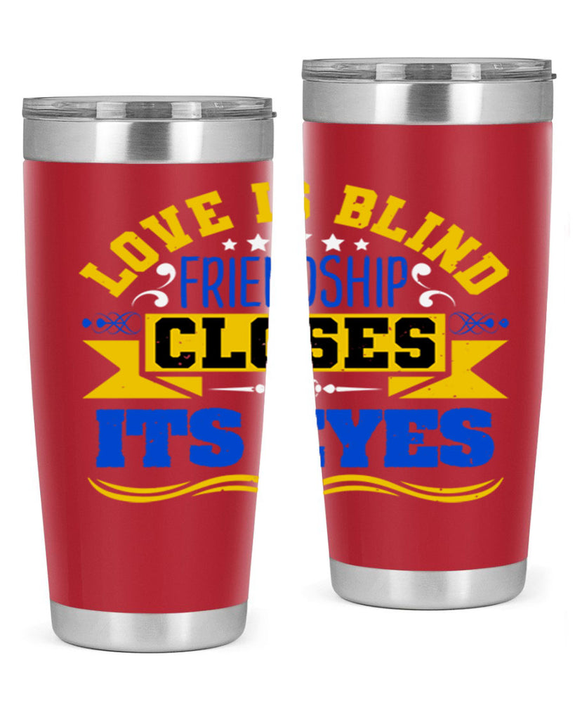 Love is blind friendship closes its eyes Style 86#- Best Friend- Tumbler