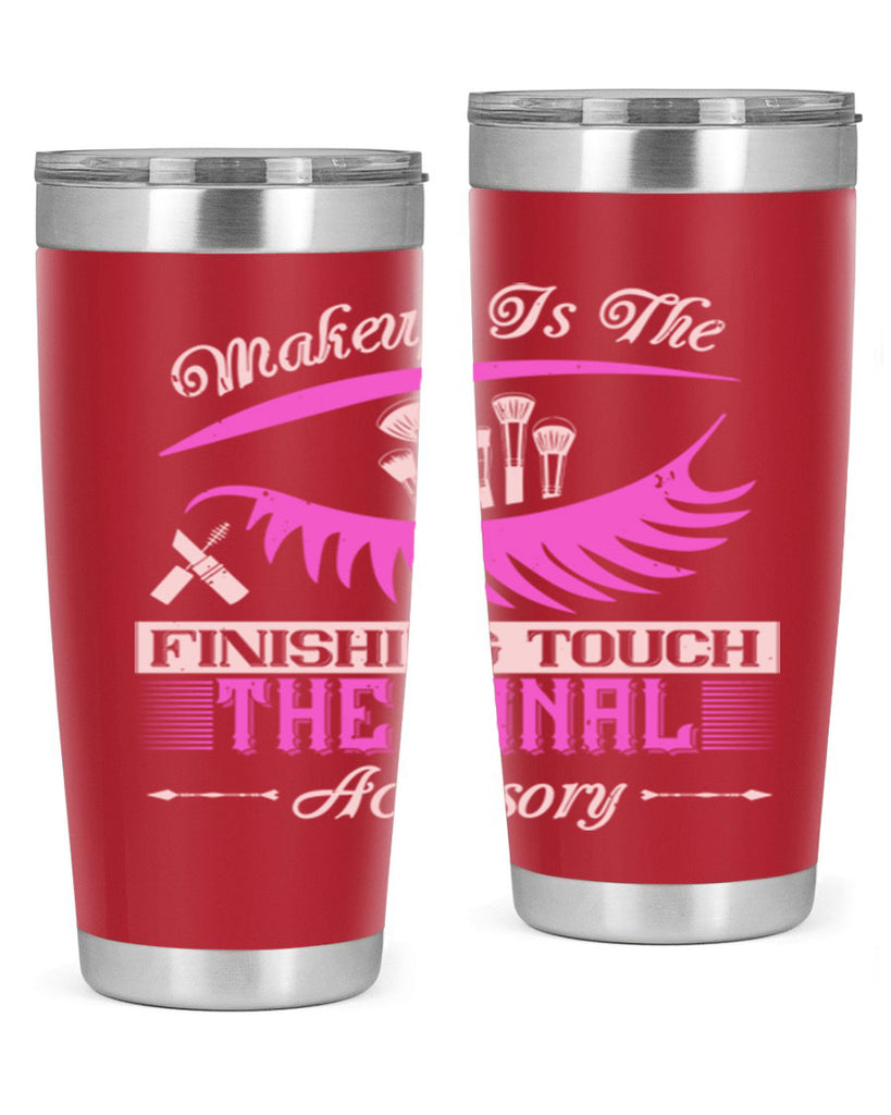 Makeup is the finishing touch the final accessory Style 192#- make up- Tumbler