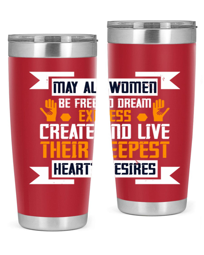 May all women be free to dream express create and live their deepest hearts desires Style 51#- womens day- Tumbler