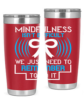 Mindfulness isn t difficult we just need to remember to do it Style 35#- self awareness- Tumbler