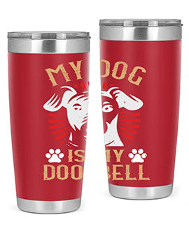 My Dog Is My Doorbell Style 157#- dog- Tumbler