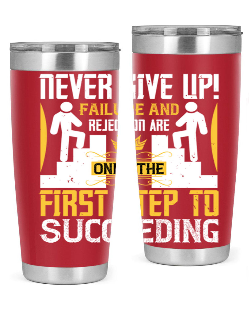 Never give up Failure and rejection are only the first step to succeeding Style 22#- coaching- tumbler