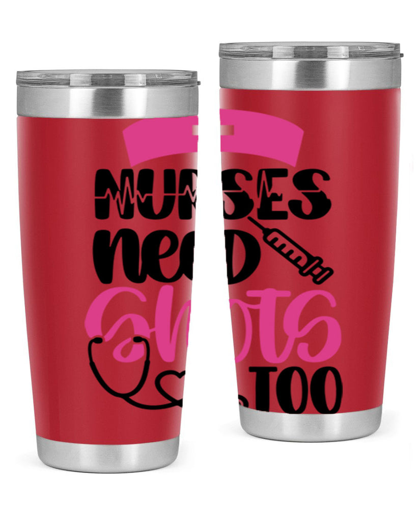 Nurses Need Shots Too Style Style 81#- nurse- tumbler