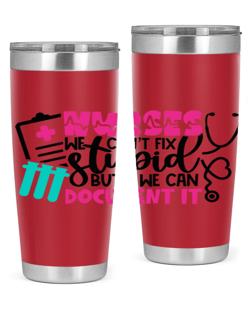 Nurses We Cant Fix Stupid But We Can Document It Style Style 76#- nurse- tumbler