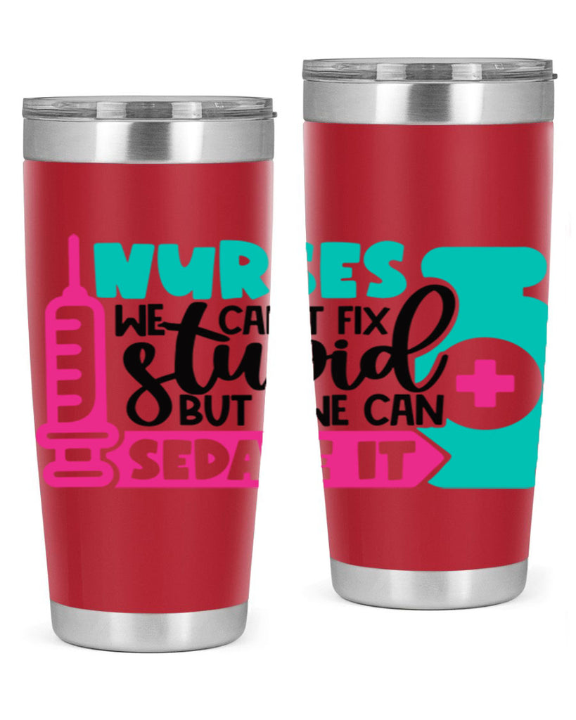 Nurses We Cant Fix Stupid But We Can Sedate It Style Style 75#- nurse- tumbler