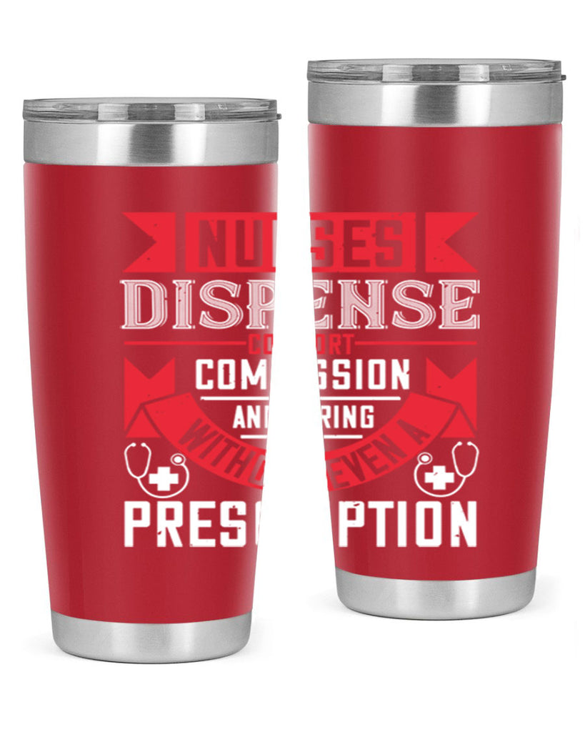 Nurses dispense comfort compassion and caring without even a prescription Style 282#- nurse- tumbler
