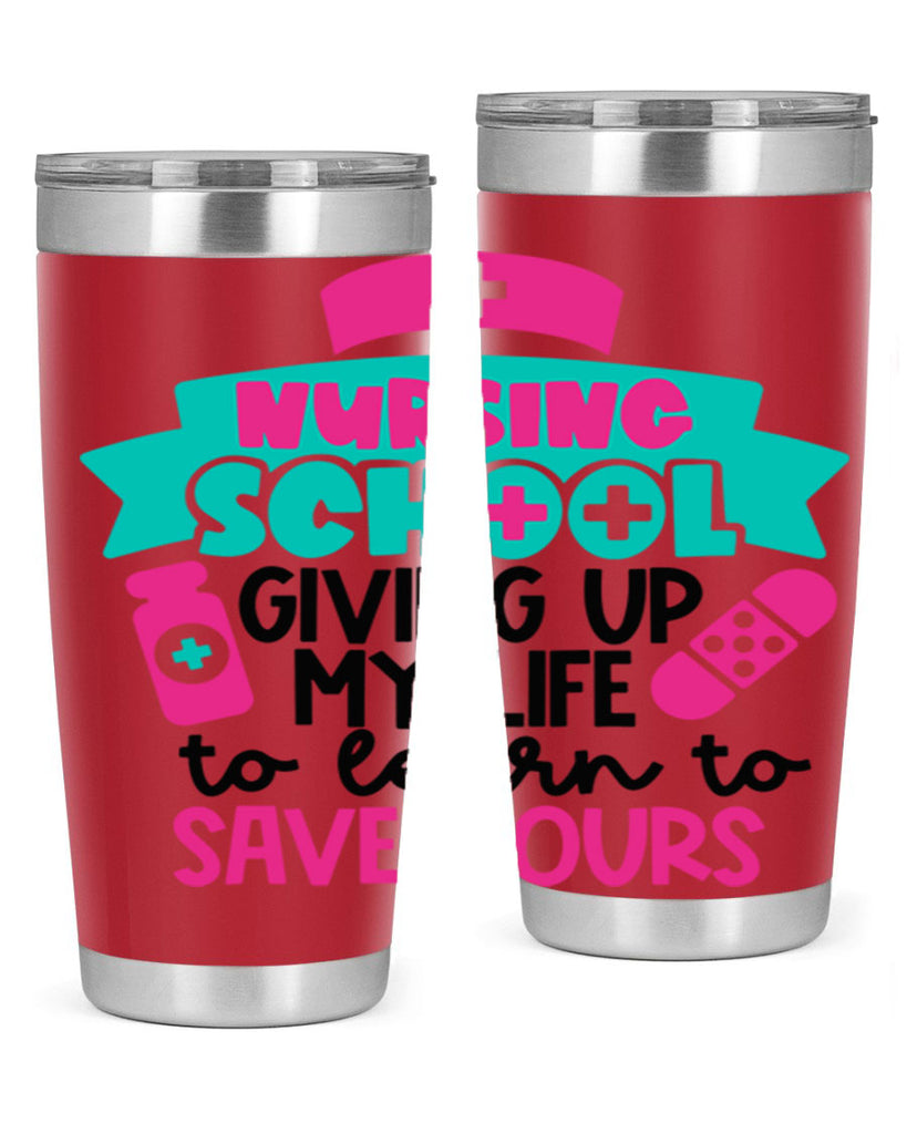 Nursing School Giving Up My Life To Learn To Save Yours Style Style 65#- nurse- tumbler