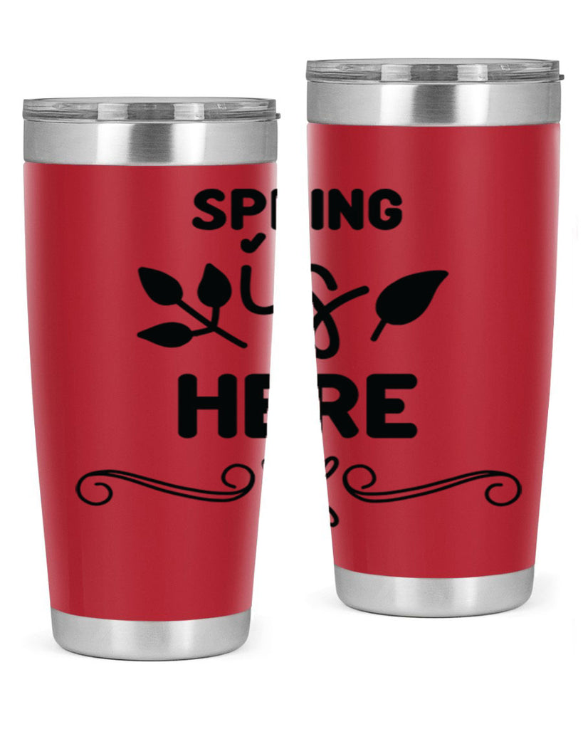 Spring is Here 444#- spring- Tumbler