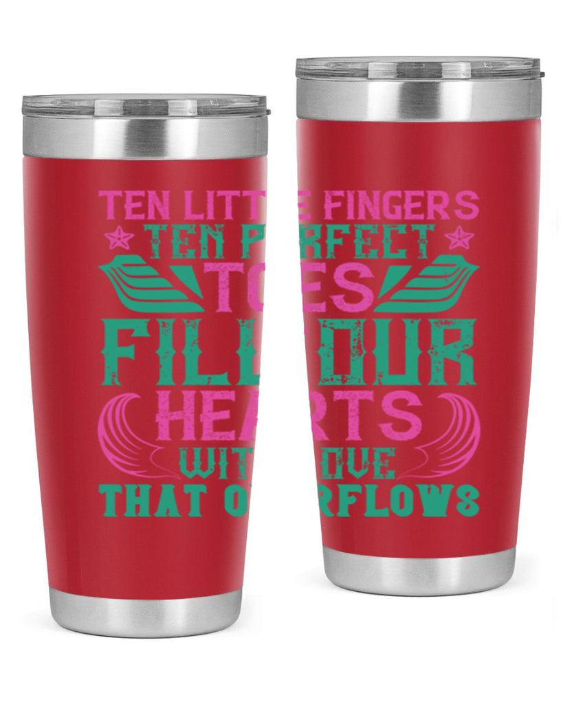 Ten little fingers ten perfect toes fill our hearts with love that overflows Style 8#- baby- tumbler