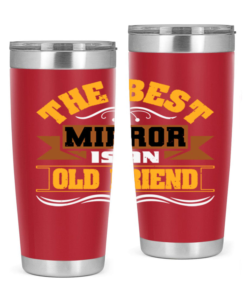 The best mirror is an old friend Style 58#- Best Friend- Tumbler