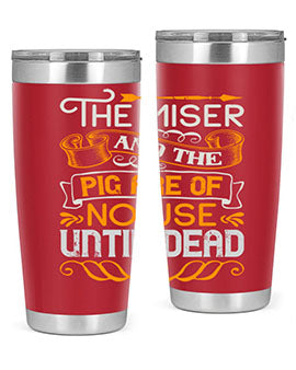 The miser and the pig are of no use until dead Style 23#- pig- Tumbler