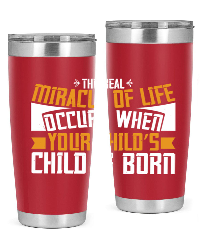 The real miracle of life occurs when your child’s child is born 51#- grandma - nana- Tumbler