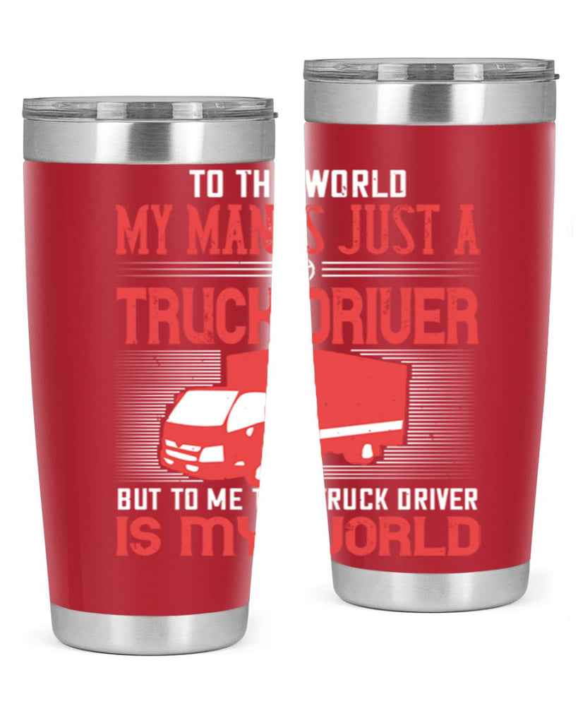 To The World My Man Is Just A Truck z Style 19#- truck driver- tumbler