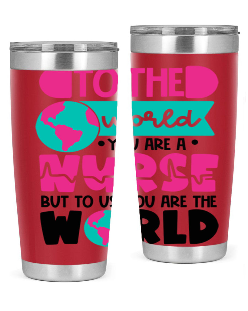 To The World You Are A Nurse But To Us You Are The World Style Style 17#- nurse- tumbler