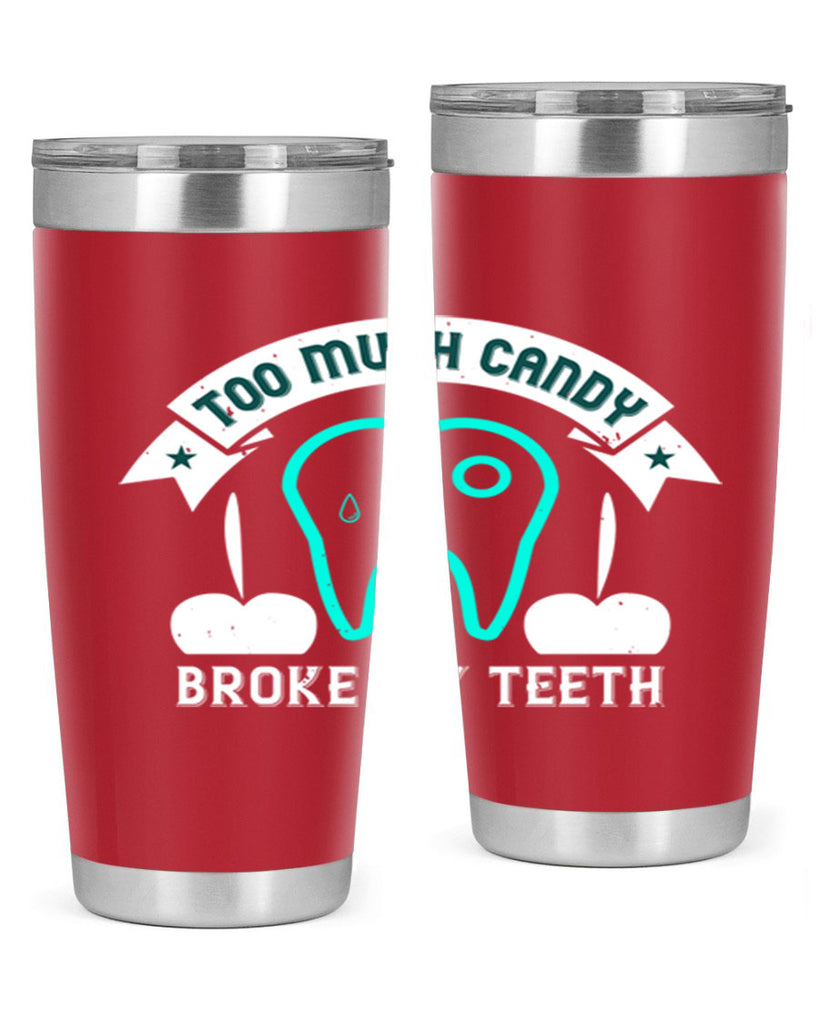 Too much candy broke my teeth Style 12#- dentist- tumbler