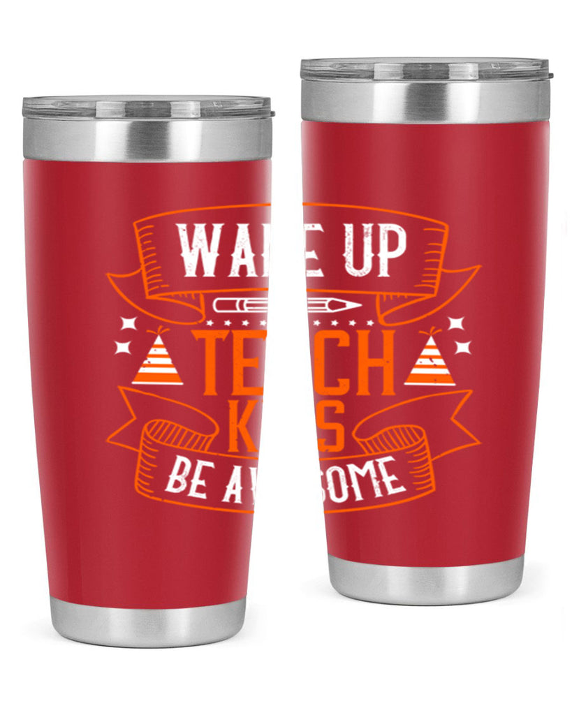 Wake up teach kids be awesome Style 1#- teacher- tumbler