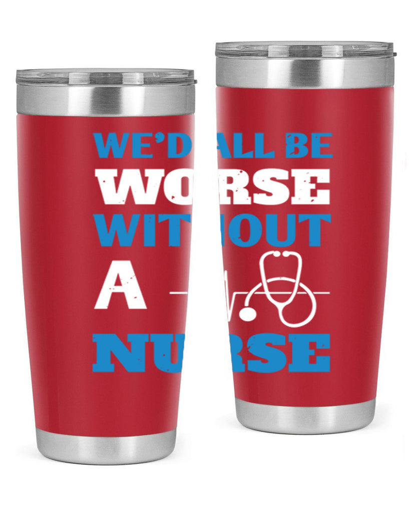 We’d all be worse without a nurse Style 256#- nurse- tumbler