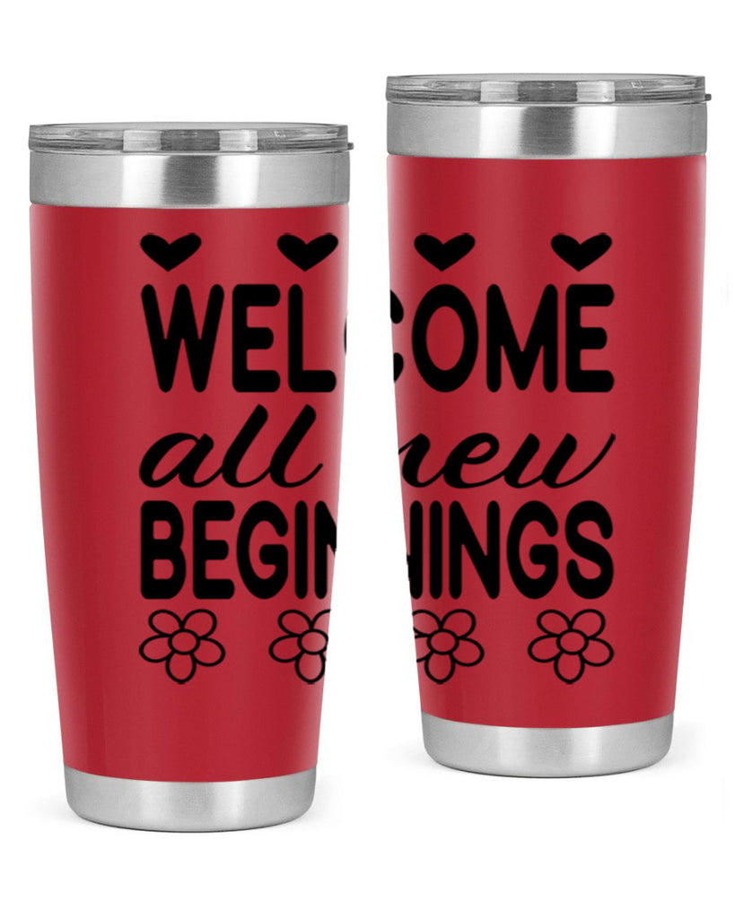 Welcome all new beginnings  593#- spring- Tumbler