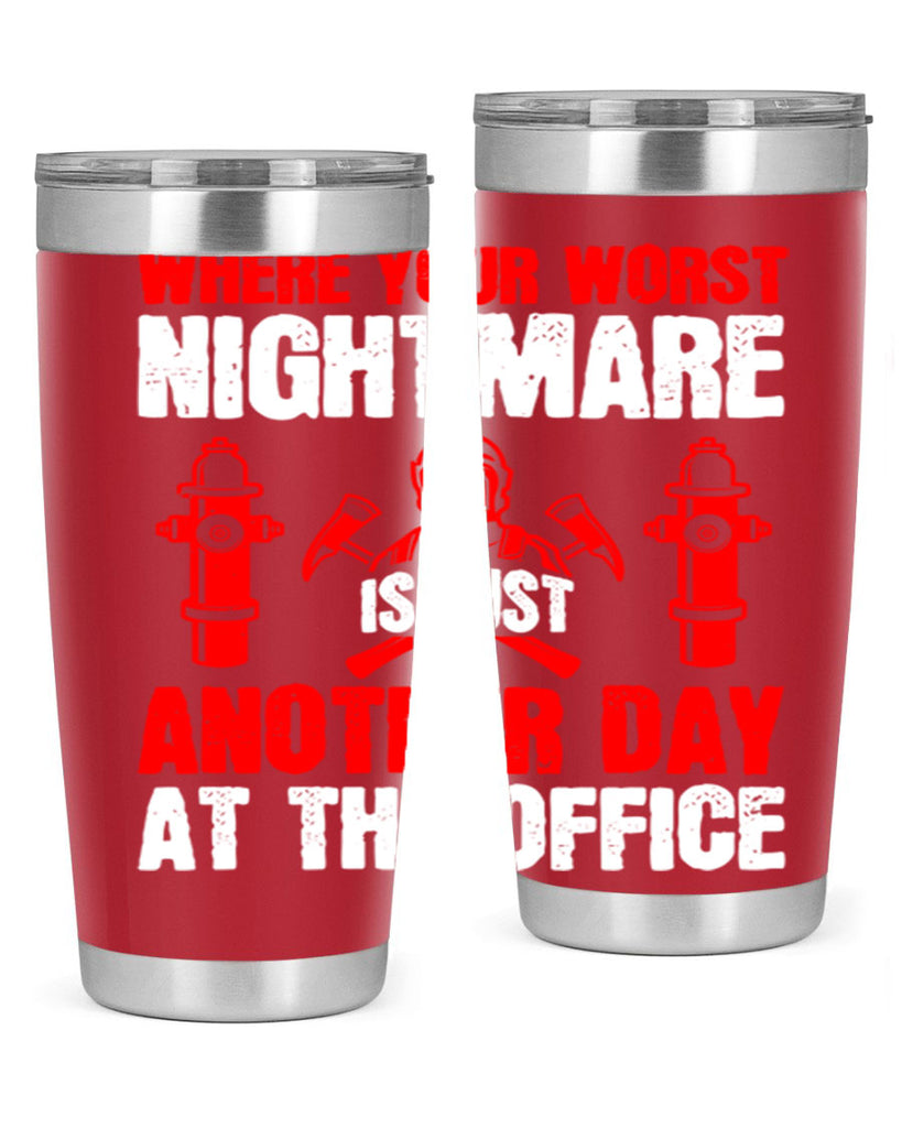 Where your worst nightmare is just another day at the office Style 4#- fire fighter- tumbler