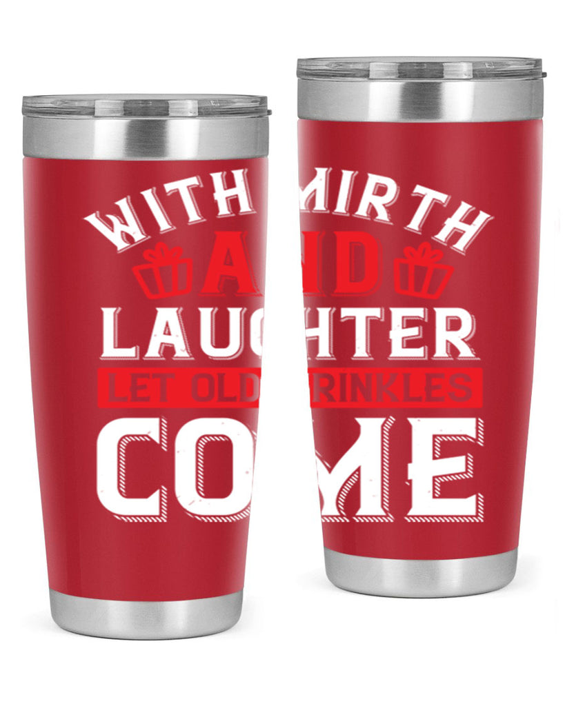 With mirth and laughter let old wrinkles come Style 27#- birthday- tumbler