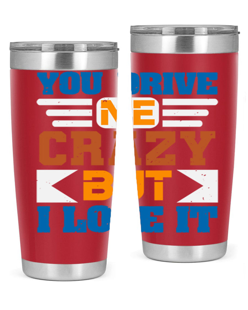 You drive me crazy but I love it Style 17#- Best Friend- Tumbler